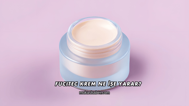 Fucitec Krem Ne İşe Yarar?