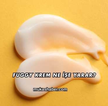 Fuggy Krem Ne İşe Yarar?