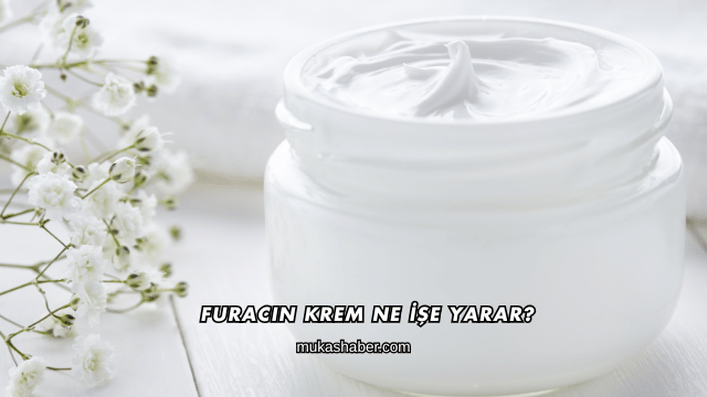 Furacin Krem Ne İşe Yarar?