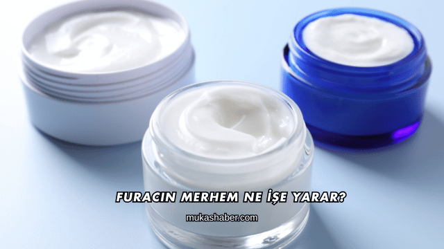Furacin Merhem Ne İşe Yarar?
