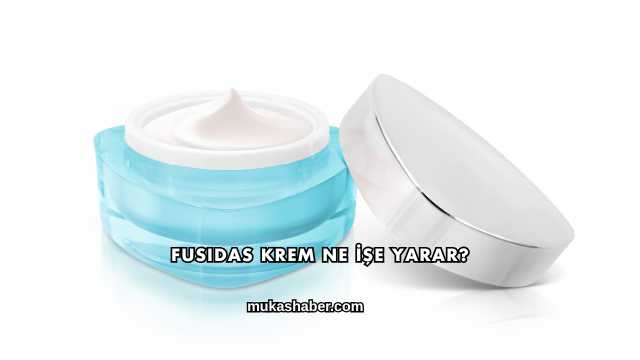 Fusidas Krem Ne İşe Yarar?