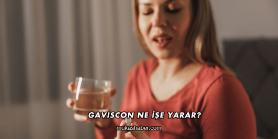 Gaviscon Ne İşe Yarar?
