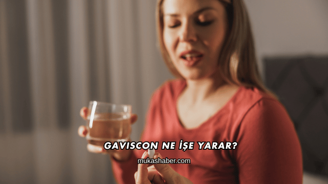 Gaviscon Ne İşe Yarar?