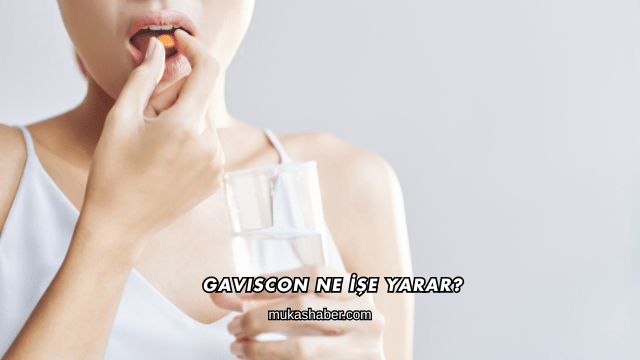 Gaviscon Ne İşe Yarar?