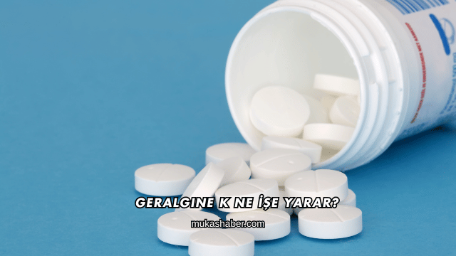 Geralgine K Ne İşe Yarar?