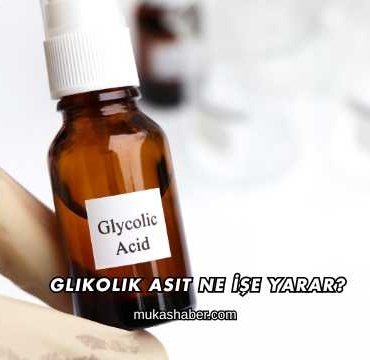 Glikolik Asit Ne İşe Yarar?