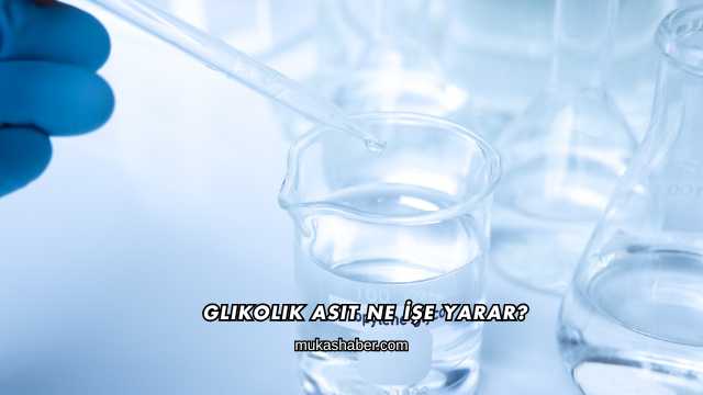 Glikolik Asit Ne İşe Yarar?