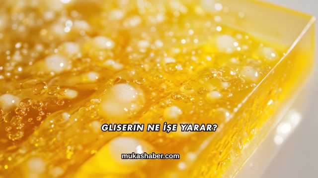 Gliserin Ne İşe Yarar?