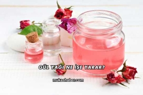 Gül Yağı Ne İşe Yarar?