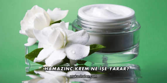Hamazinc Krem Ne İşe Yarar?