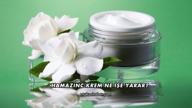 Hamazinc Krem Ne İşe Yarar?