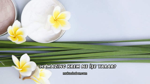 Hamazinc Krem Ne İşe Yarar?
