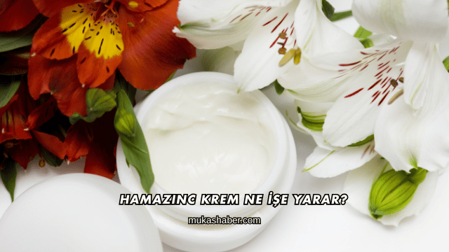 Hamazinc Krem Ne İşe Yarar?