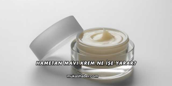 Hametan Mavi Krem Ne İşe Yarar?