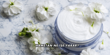 Hametan Ne İşe Yarar?