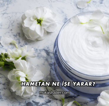 Hametan Ne İşe Yarar?