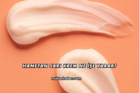 Hametan Sarı Krem Ne İşe Yarar?