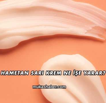 Hametan Sarı Krem Ne İşe Yarar?