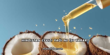 Hindistan Cevizi Yağı Ne İşe Yarar?