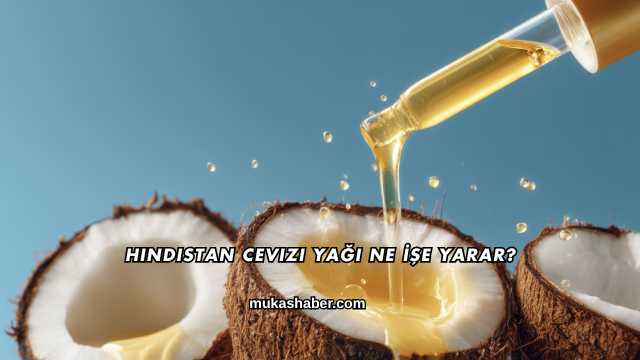 Hindistan Cevizi Yağı Ne İşe Yarar?