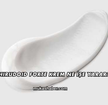 Hirudoid Forte Krem Ne İşe Yarar?