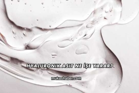 Hyaluronik Asit Ne İşe Yarar?