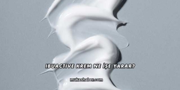Ibuactive Krem Ne İşe Yarar?
