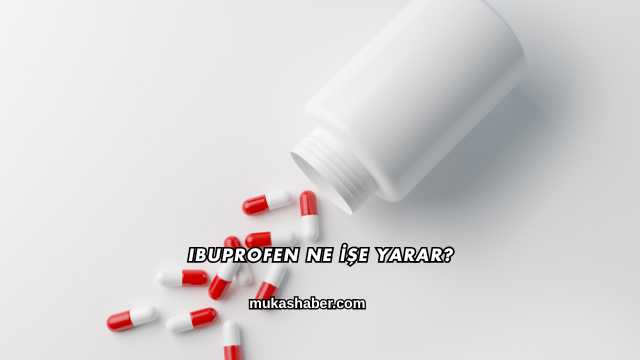 Ibuprofen Ne İşe Yarar?