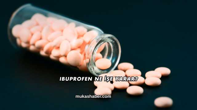 Ibuprofen Ne İşe Yarar?