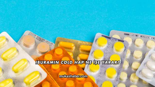 Iburamin Cold Hap Ne İşe Yarar?