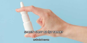 Iliadin Sprey Ne İşe Yarar?