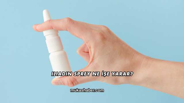 Iliadin Sprey Ne İşe Yarar?
