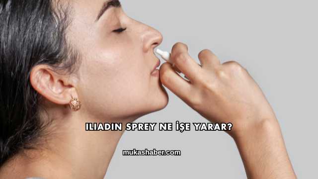 Iliadin Sprey Ne İşe Yarar?
