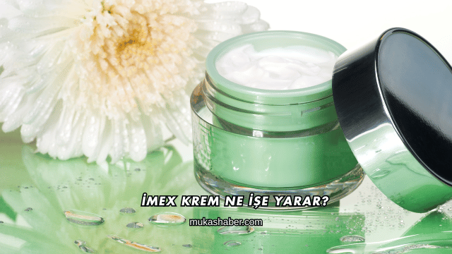 İmex Krem Ne İşe Yarar?