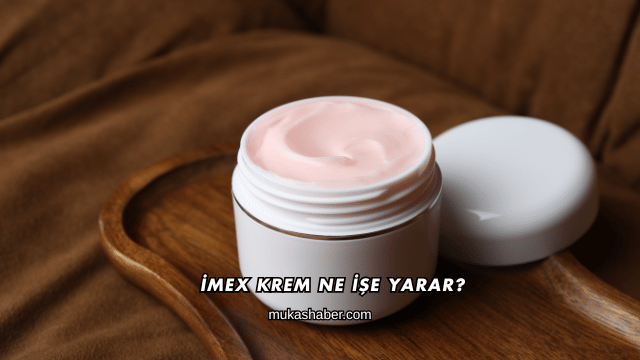 İmex Krem Ne İşe Yarar?