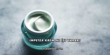 Impetex Krem Ne İşe Yarar?