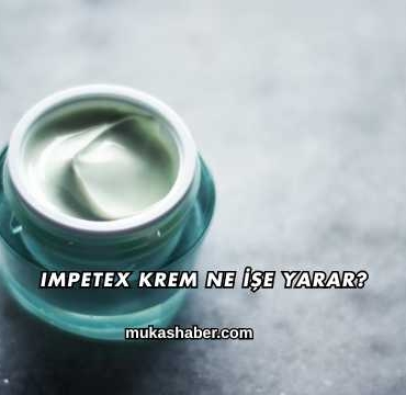Impetex Krem Ne İşe Yarar?