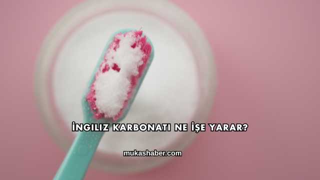 İngiliz Karbonatı Ne İşe Yarar?