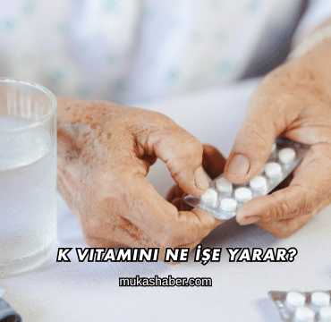 K Vitamini Ne İşe Yarar?