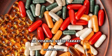 K2 Vitamini Ne İşe Yarar?