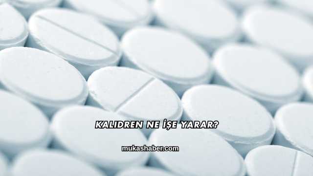Kalidren Ne İşe Yarar?