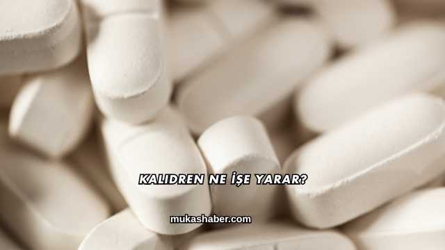 Kalidren Ne İşe Yarar?