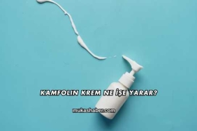Kamfolin Krem Ne İşe Yarar?