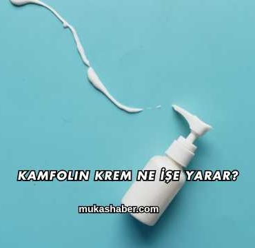 Kamfolin Krem Ne İşe Yarar?