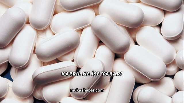 Kapril Ne İşe Yarar?