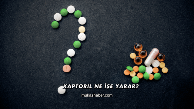 Kaptoril Ne İşe Yarar?