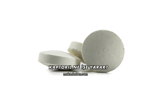 Kaptoril Ne İşe Yarar?