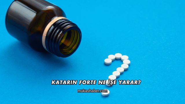 Katarin Forte Ne İşe Yarar?