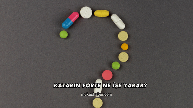 Katarin Forte Ne İşe Yarar?
