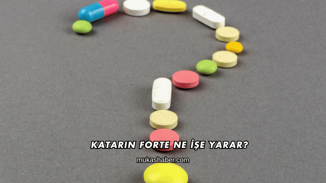 Katarin Forte Ne İşe Yarar?
